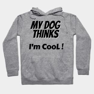 My Dog Thinks I'm Cool Hoodie